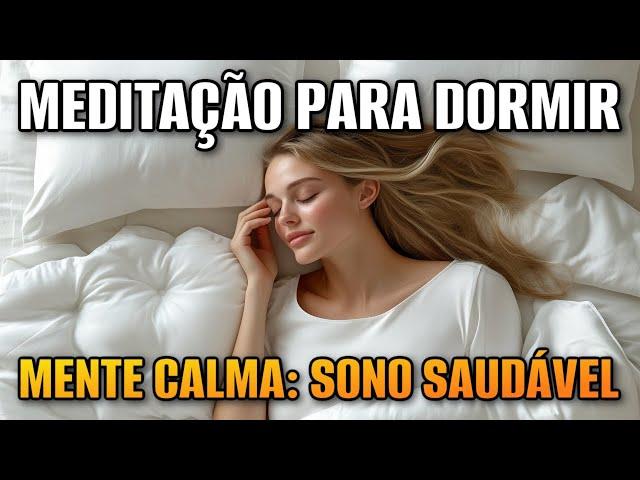 MEDITAÇÃO PARA DORMIR: MENTE CALMA, SONO SAUDÁVEL