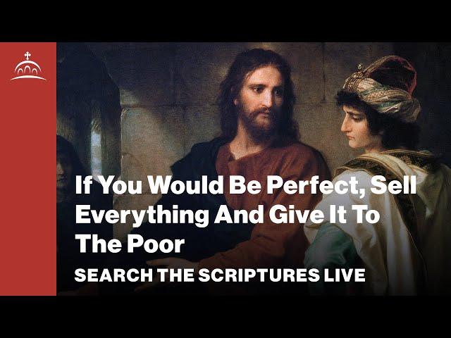 Search the Scriptures Live - If You Would Be Perfect, Sell Everything and Give it to the Poor