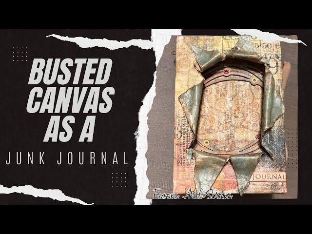 Busted Canvas as a Junk Journal!!