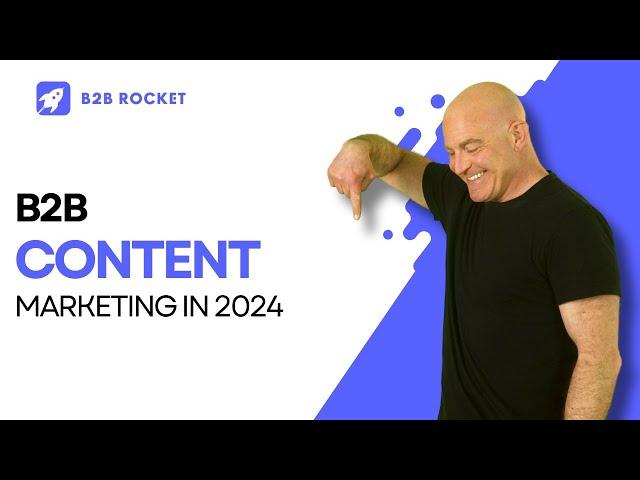 B2B Content Marketing in 2024: Future-Proof Strategies & Trends