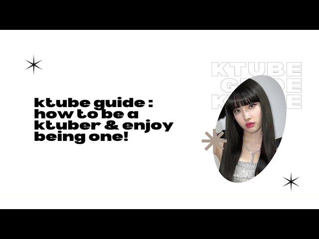 ktube guide : how to be a ktuber and actually enjoy being one !!