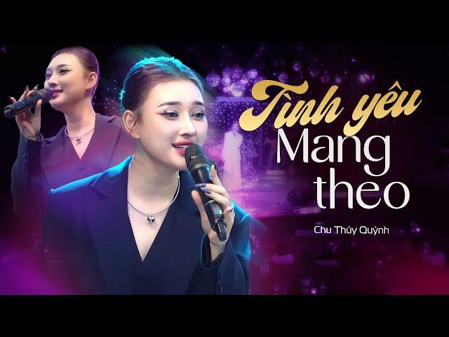 TÌNH YÊU MANG THEO - CHU THÚY QUỲNH Thổi Làn Gió Mới Cho Ca Khúc Cũ Gắn Liền Với 8X 9X Một Thời