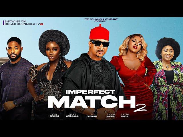 IMPERFECT MATCH2-(FULLNIGERIANMOVIE)IK OGBONNA,BOLAJIOGUNMOLA,SARIAN MARTIN,CHIOMA NWOSU,JOHN EKANEM