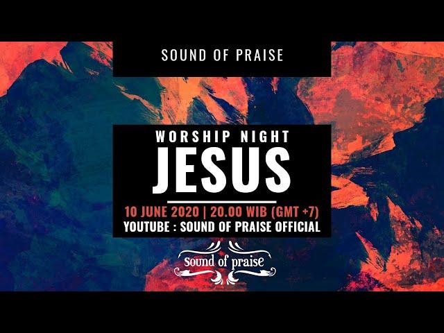 Worship Night with Sound of Praise - "JESUS" (10 June 2020) Live at AOC Surabaya