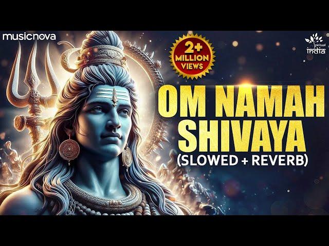 Om Namah Shivaya (Slow + Reverb) | Shiv Bhajan | Bhakti Song | Mahadev Songs | Om Namah Shivaya Lofi