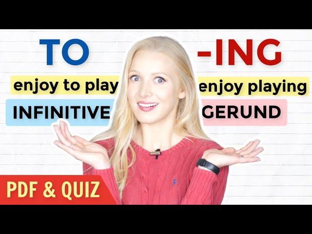 GERUND (-ing) or INFINITIVE (to) - When & How to Use them! (+ Free PDF & Quiz)