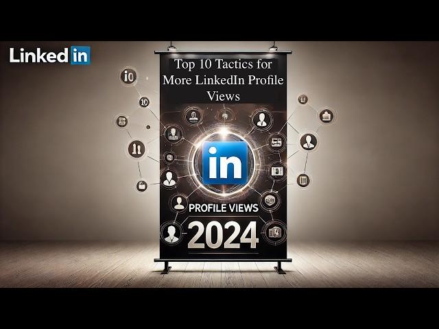 Top 10 Proven Tips to Boost LinkedIn Profile Views in 2024