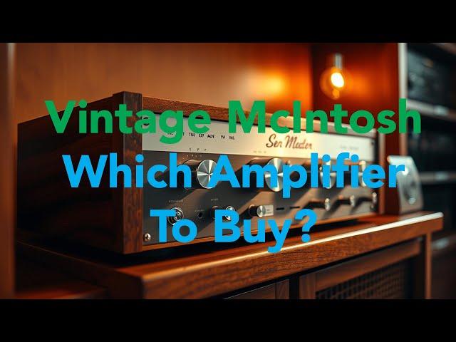 Which Vintage McIntosh Amplifier Is Worth Buying?