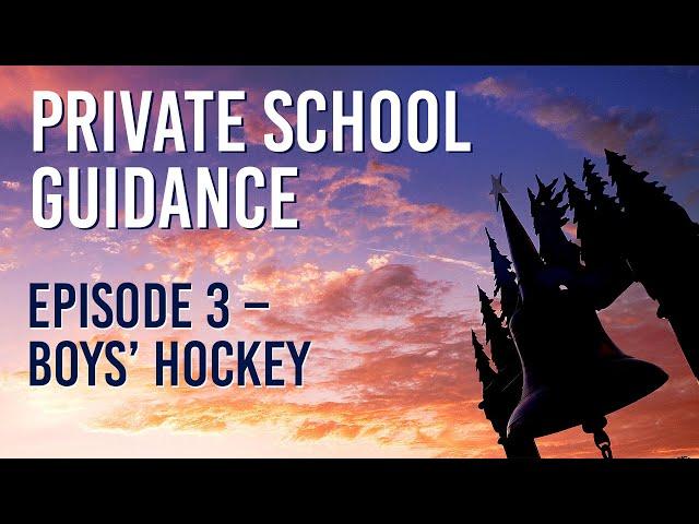 Private School Guidance - Episode 3: Boys’ Hockey