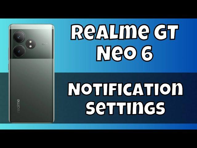Realme GT Neo 6 Notification Settings || How to use notifications || How to set notifications