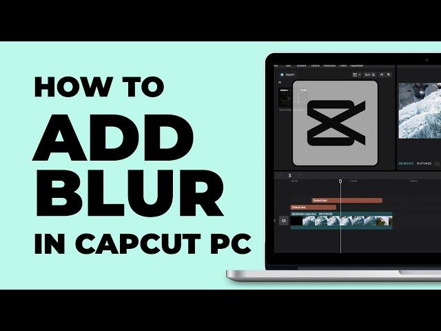 How To Blur Part of the Video in CapCut PC | How To Add Blur | Windows & MacBook | Latest update