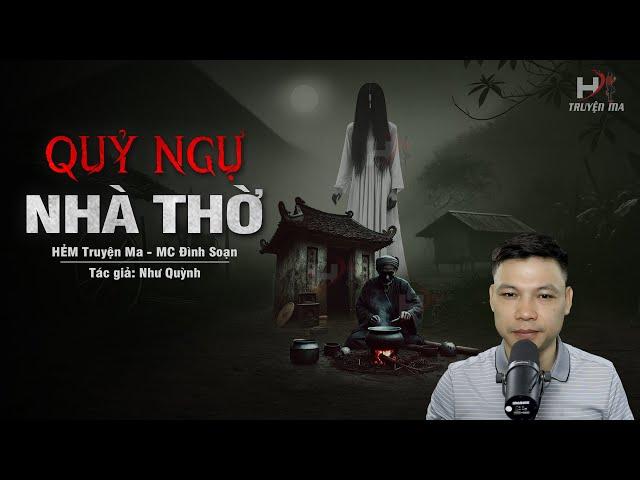 Đọc Truyện Ma: QUỶ NGỰ NHÀ THỜ - Dòng Họ Nguyễn Sơn Trả Nghiệp Xây Nhà Thờ Họ | HẺM Truyện Ma