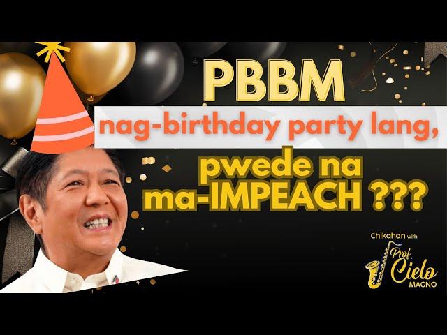 PART 1. PBBM nag-birthday party lang, pwede na ma-IMPEACH?!