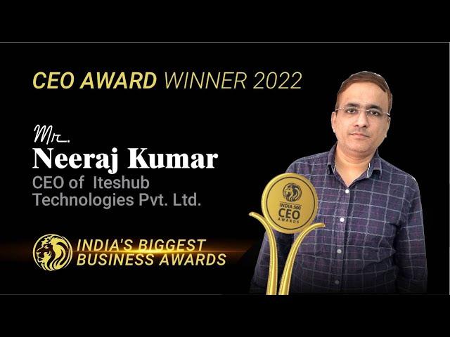 Mr. Neeraj Kumar - Winner of India 500 CEO Awards 2022.