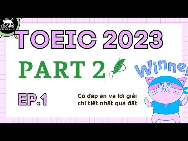 EP 1. TOEIC 2023 * Luyện Nghe Toeic Part 2 Có Đáp Án Và Lời Giải Chi Tiết