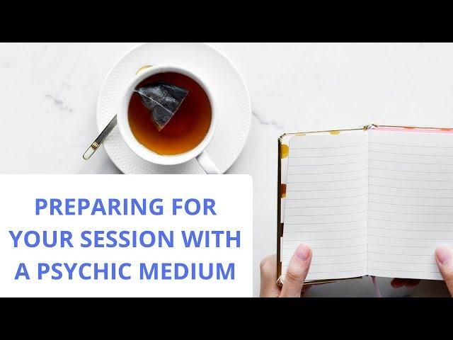 How To Prepare For Your Reading - Psychic Medium Session