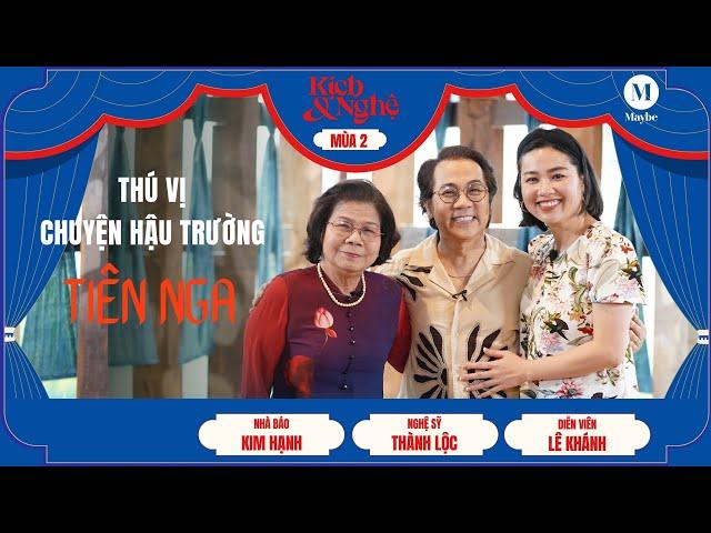 Thú vị chuyện hậu trường Tiên Nga | NS Lê Khánh & NS Thành Lộc | Kịch & Nghệ (mùa 2) #1