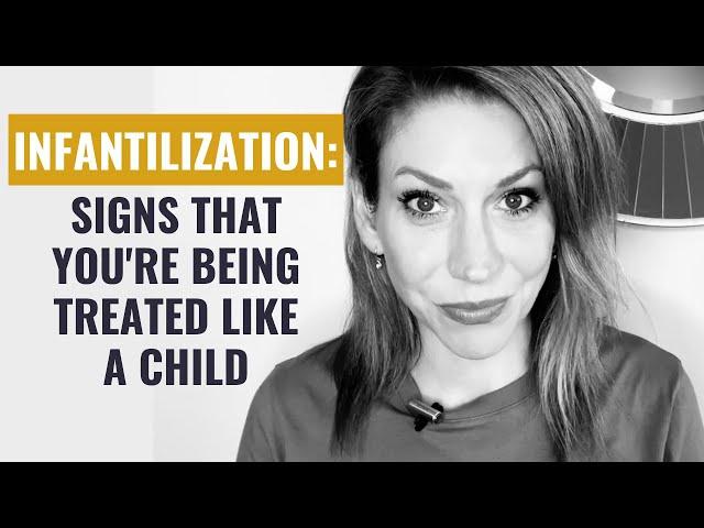 Infantilization: These 7 Signs Show that You're an Adult Being Treated like A Child