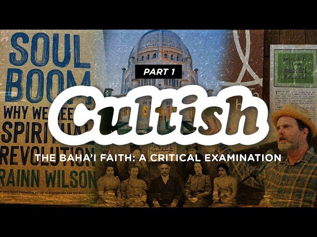 Cultish: The Baha'i Faith: A Critical Examination , Pt 1