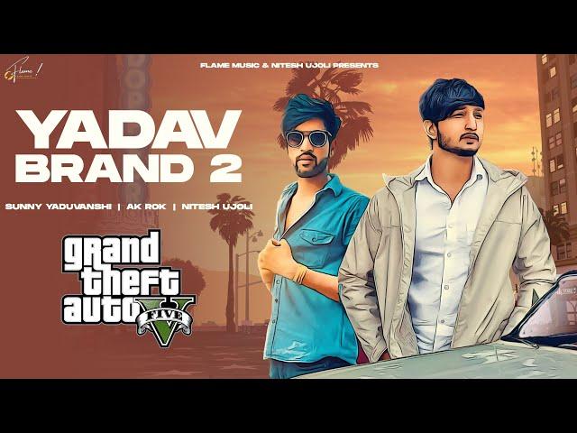 YADAV BRAND 2 - (GTA Video) Sunny Yaduvanshi ft.AK Rok I Nitesh Ujoli I Latest haryanvi songs 2022