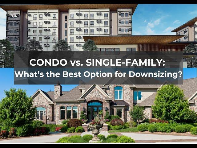 Condo vs. Single-Family: What's the Best Option for Downsizing?