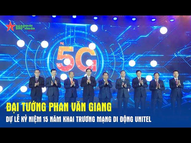 Đại tướng Phan Văn Giang dự Lễ kỷ niệm 15 năm khai trương mạng di động Unitel