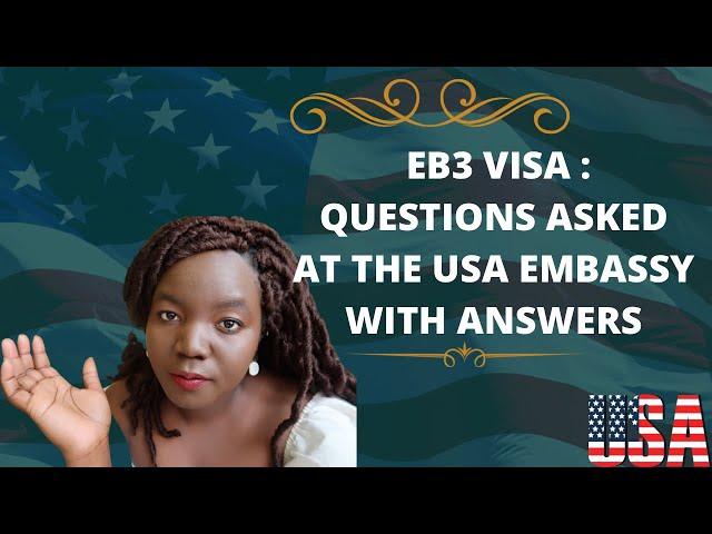 EMPLOYMENT BASED VISA (EB3) INTERVIEW QUESTIONS AND ANSWERS// WHAT TO EXPECT AFTER VISA IS APPROVED.