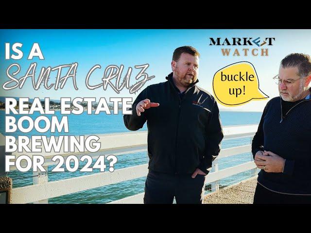 THE 2024 SANTA CRUZ COUNTY REAL ESTATE MARKET IS ALREADY HEATING UP, HERE’S WHAT’S COMING