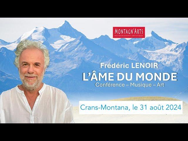 Frédéric LENOIR. Conférenc' Art "L'Âme du monde", le 31/08/2024