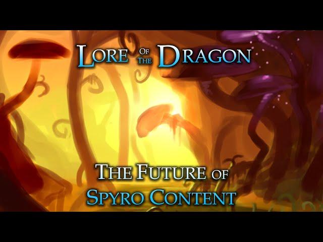 Lore of the Dragon - The Future of Spyro Content