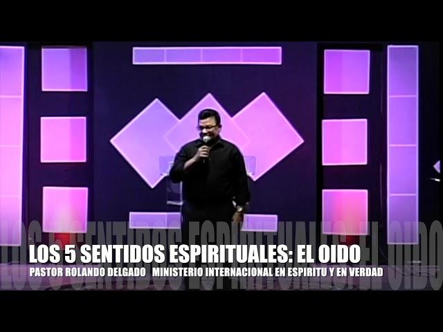 "LOS 5 SENTIDOS ESPIRITUALES: EL OIDO" por el Pastor Rolando Delgado