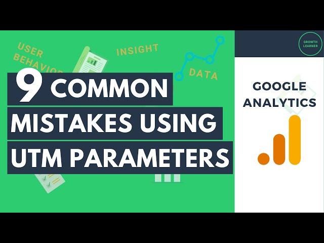 9 Common Mistakes Using UTM Parameters & Custom URLs