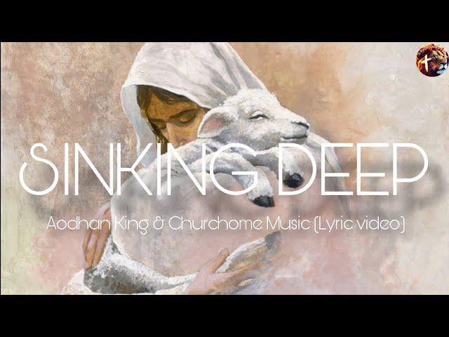 Sinking deep - Aodhan King & Churchome Music (lyric video) #praiseandworship #jesus #lyricvideo