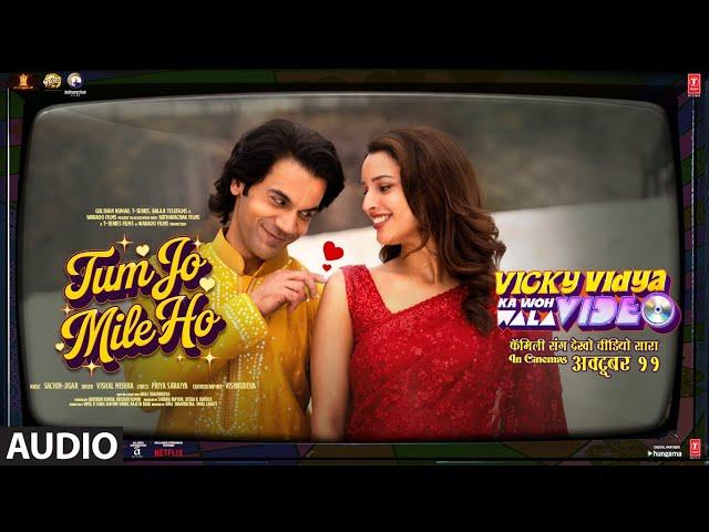 Tum Jo Mile Ho (Audio): Rajkummar Rao, Triptii, Sachin-Jigar, Vishal | Vicky Vidya Ka Woh Wala Video