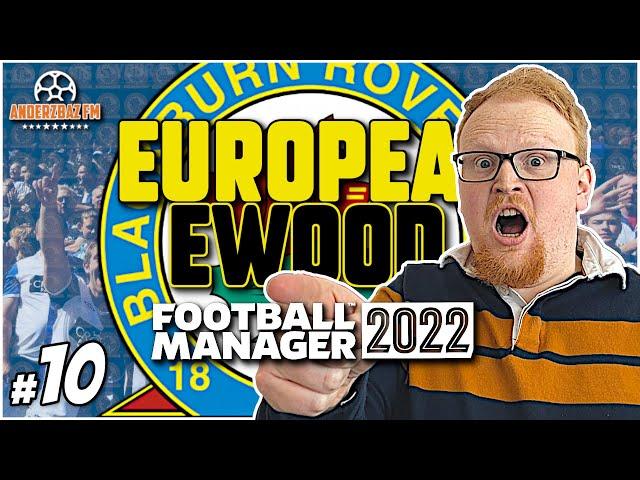 CLOSING STAGES | FM22 European Ewood #10 | Blackburn Rovers | Football Manager Let's Play