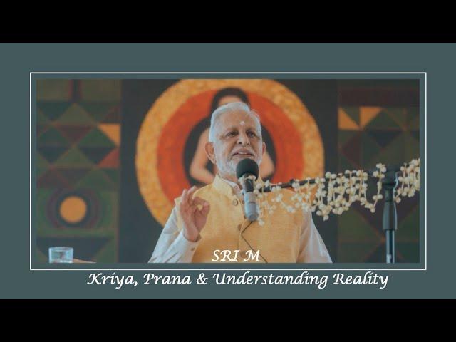 Sri M on Kriya, Prana & Understanding Reality