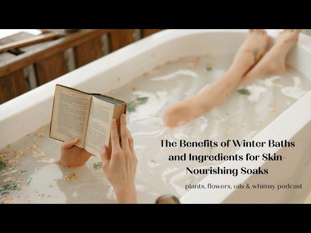 The Benefits of Winter Baths and Ingredients for Skin-Nourishing Soaks