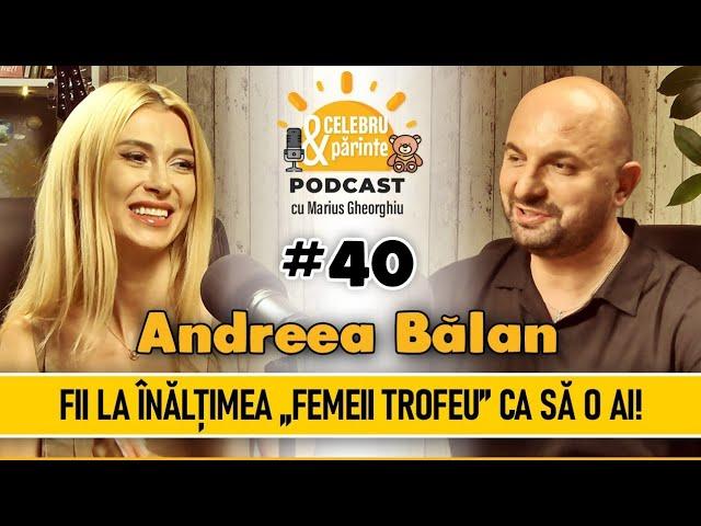 VIAȚA SE ÎNTÂMPLĂ PENTRU NOI, NU ÎMPOTRIVA NOASTRĂ | ANDREEA BĂLAN | Celebru Și Părinte PODCAST #40