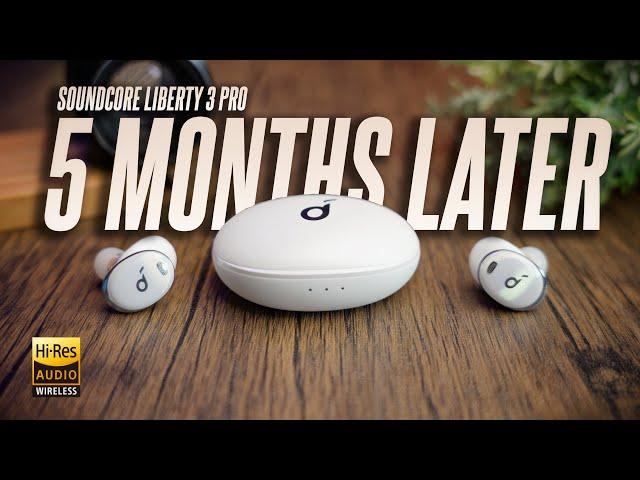 5 Months Later, is it still good? Soundcore Liberty 3 Pro Long Term Owner Review!