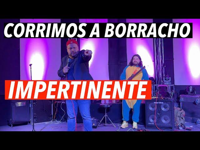 Corrimos a borracho Impertinente