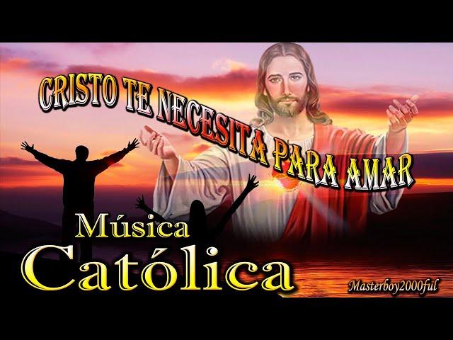  MÚSICA CATÓLICA - CRISTO TE NECESITA PARA AMAR (Alabanza y Adoración) 