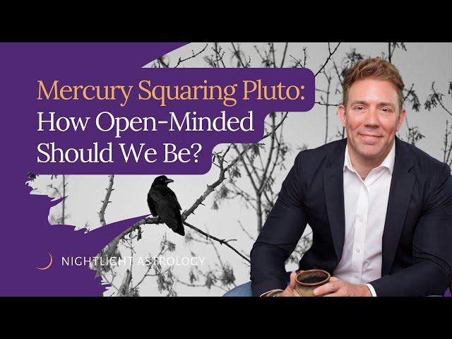 Mercury Squaring Pluto: How Open-Minded Should We Be?