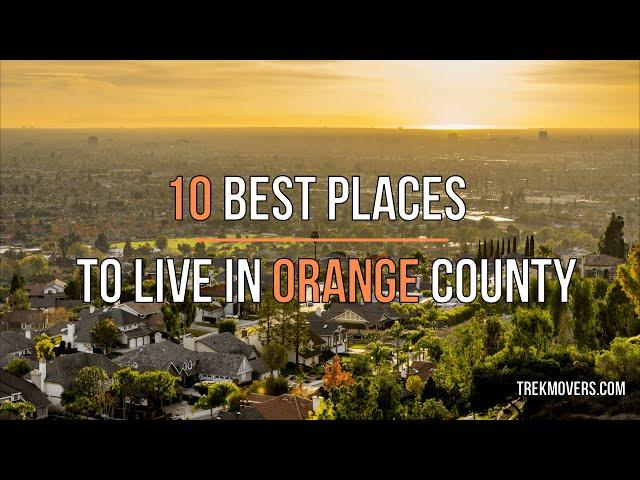 10 BEST PLACES TO LIVE IN ORANGE COUNTY  - TrekMovers