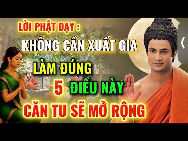 Lời Phật Dạy : Không Cần Xuất Gia , Chỉ Cần Làm Đúng 5 Điều Này - Căn Tu Tự Mở , Công Đức Vô Lượng !