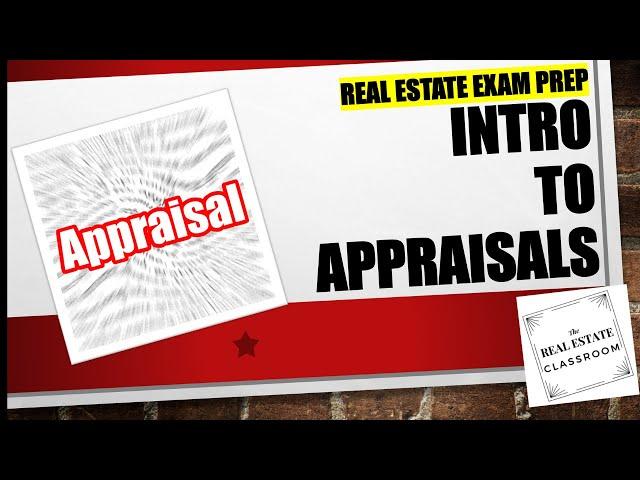 Appraisals (Part 1 of 3) | Real Estate Exam Prep