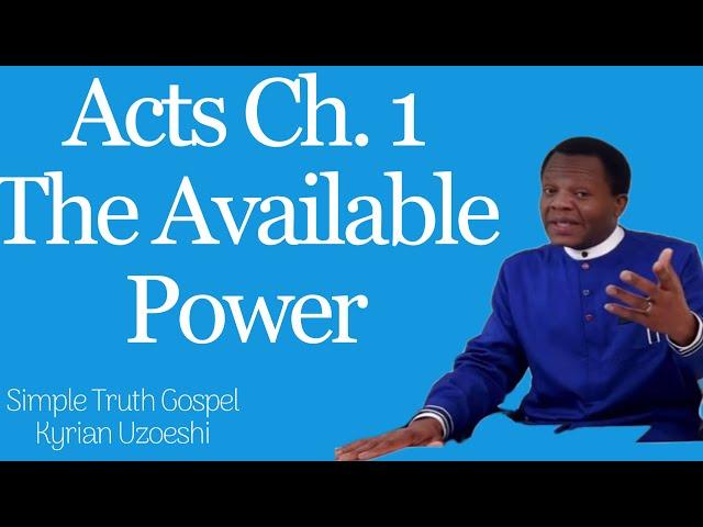 Acts Ch. 1 The Available Power by Kyrian Uzoeshi