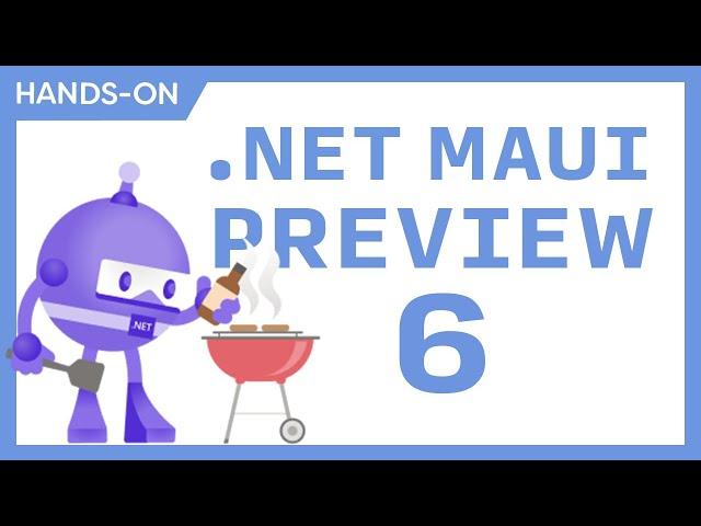 .NET MAUI Preview 6 - What You Need To Know