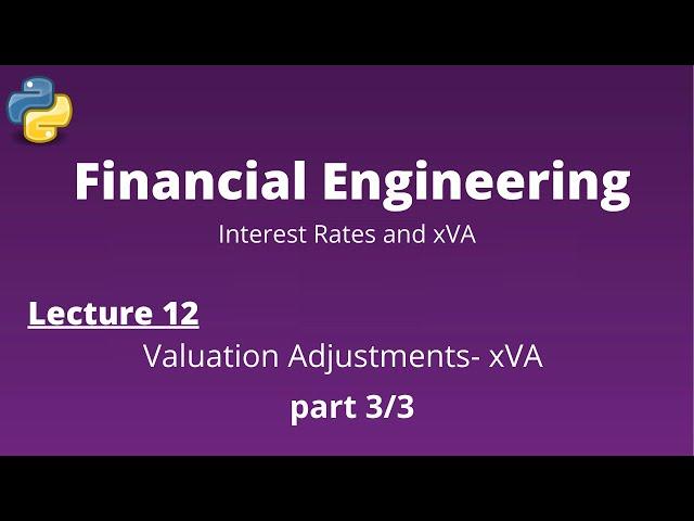 Financial Engineering Course: Lecture 12/14, part 3/3, (Valuation Adjustments- xVA)