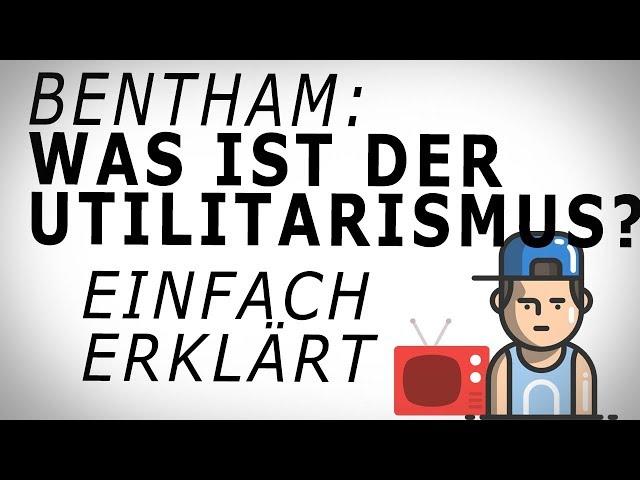 Bentham: UTILITARISMUS. (1) Einfach erklärt! AMODO, Philosophie begreifen!