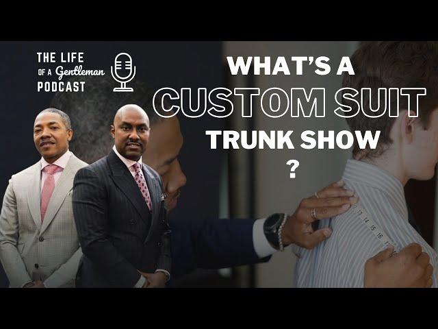 what’s a custom suit trunk show? The Life of a Gentleman Podcast